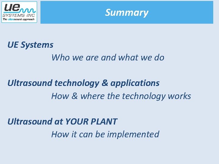 Summary UE Systems Who we are and what we do Ultrasound technology & applications