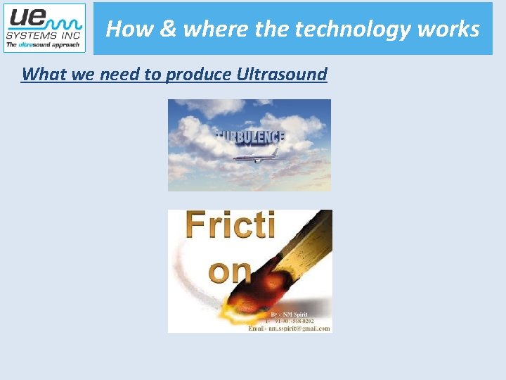 How & where the technology works What we need to produce Ultrasound 