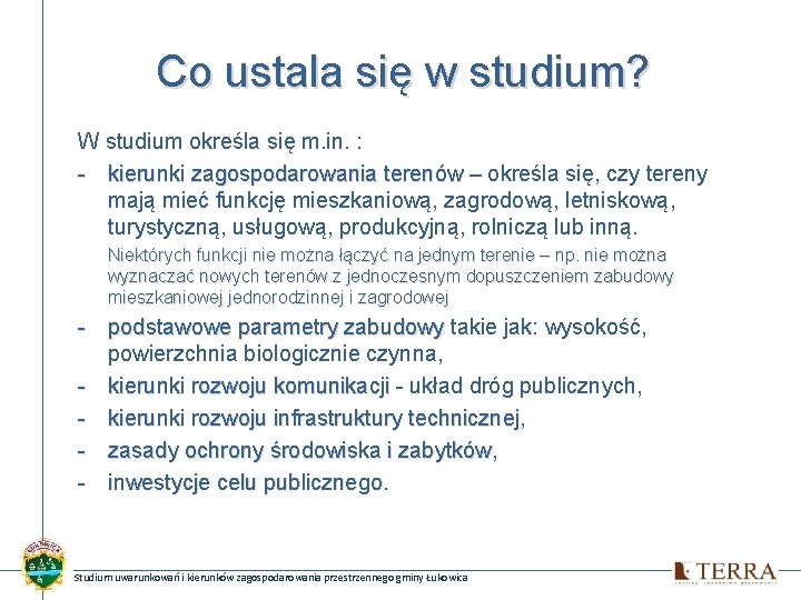 Co ustala się w studium? W studium określa się m. in. : - kierunki