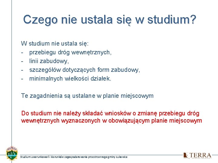 Czego nie ustala się w studium? W studium nie ustala się: - przebiegu dróg