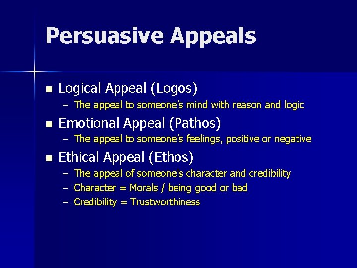 Persuasive Appeals n Logical Appeal (Logos) – The appeal to someone’s mind with reason