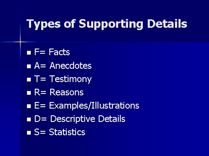 Types of Supporting Details F= Facts n A= Anecdotes n T= Testimony n R=