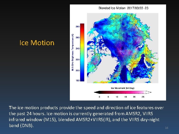 Ice Motion The ice motion products provide the speed and direction of ice features