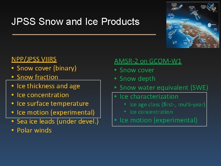 JPSS Snow and Ice Products NPP/JPSS VIIRS • Snow cover (binary) • Snow fraction