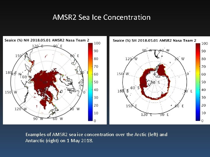 AMSR 2 Sea Ice Concentration Examples of AMSR 2 sea ice concentration over the