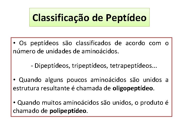 Classificação de Peptídeo • Os peptídeos são classificados de acordo com o número de