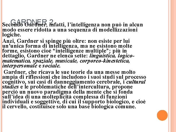 GARDNER 2 Secondo Gardner, infatti, l’intelligenza non può in alcun modo essere ridotta a