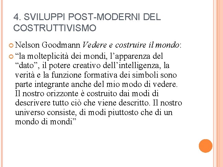 4. SVILUPPI POST-MODERNI DEL COSTRUTTIVISMO Nelson Goodmann Vedere e costruire il mondo: “la molteplicità