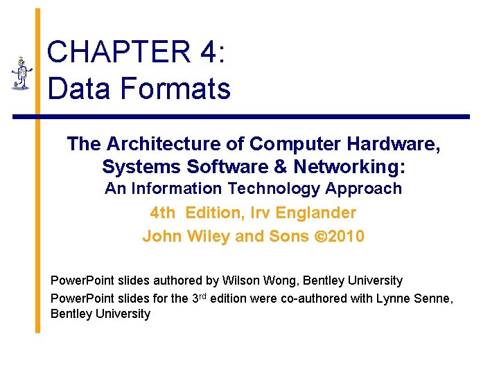 CHAPTER 4: Data Formats The Architecture of Computer Hardware, Systems Software & Networking: An