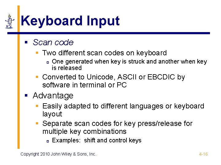 Keyboard Input § Scan code § Two different scan codes on keyboard p One