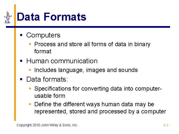 Data Formats § Computers § Process and store all forms of data in binary