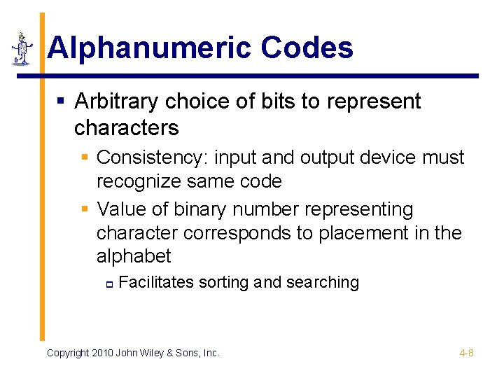 Alphanumeric Codes § Arbitrary choice of bits to represent characters § Consistency: input and