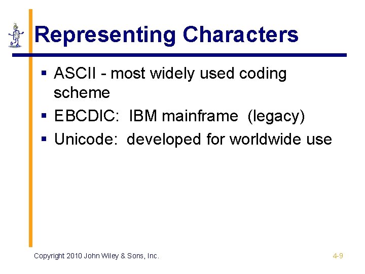 Representing Characters § ASCII - most widely used coding scheme § EBCDIC: IBM mainframe