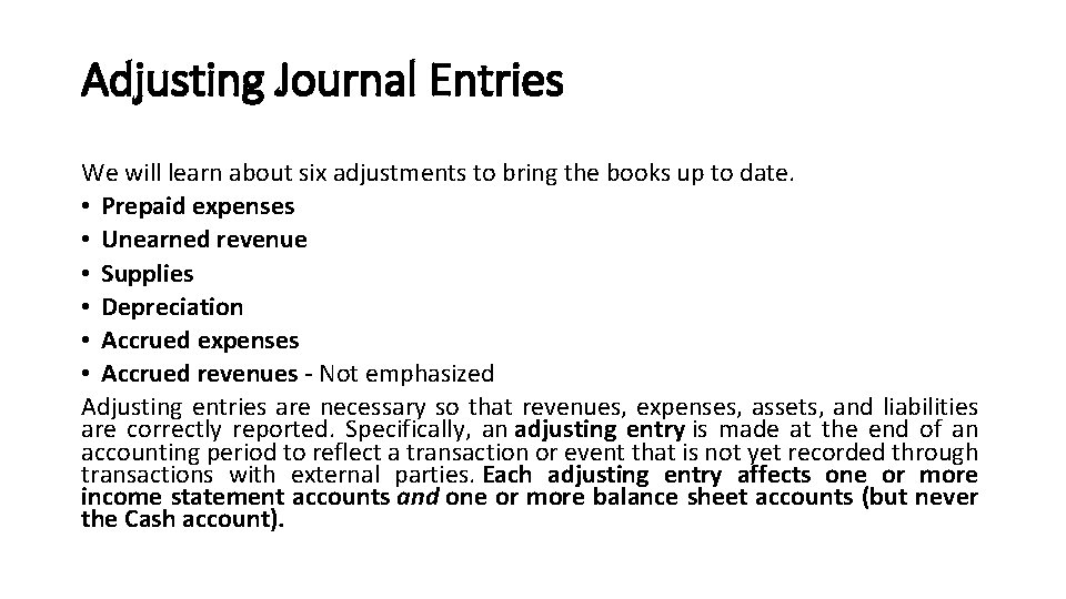 Adjusting Journal Entries We will learn about six adjustments to bring the books up