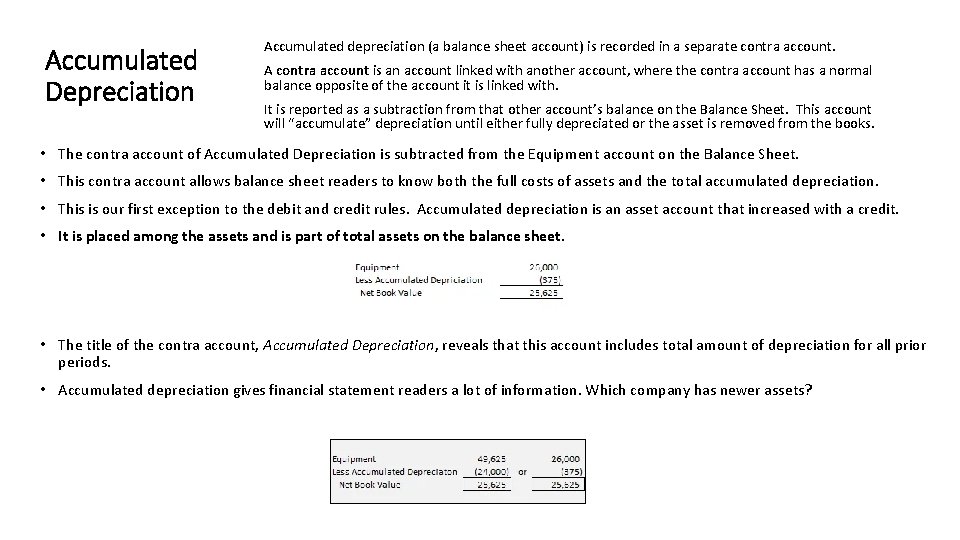 Accumulated Depreciation Accumulated depreciation (a balance sheet account) is recorded in a separate contra