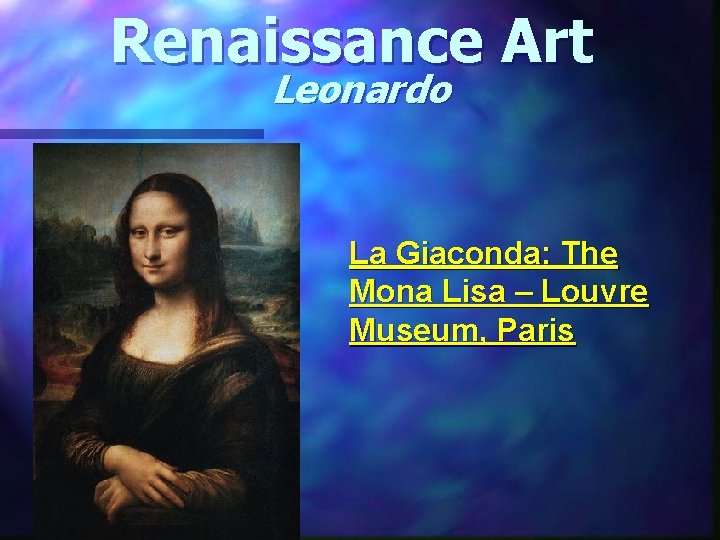 Renaissance Art Leonardo La Giaconda: The Mona Lisa – Louvre Museum, Paris 