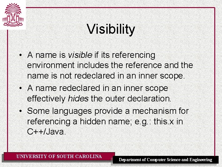 Visibility • A name is visible if its referencing environment includes the reference and