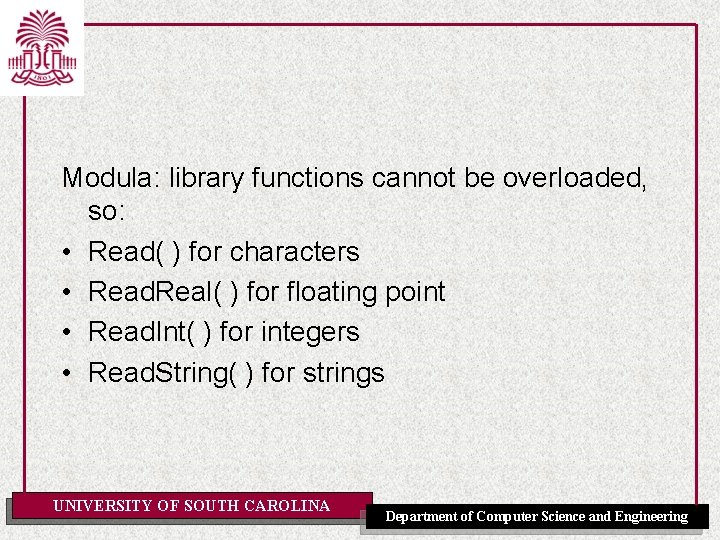 Modula: library functions cannot be overloaded, so: • Read( ) for characters • Read.