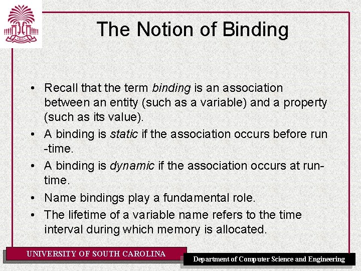 The Notion of Binding • Recall that the term binding is an association between