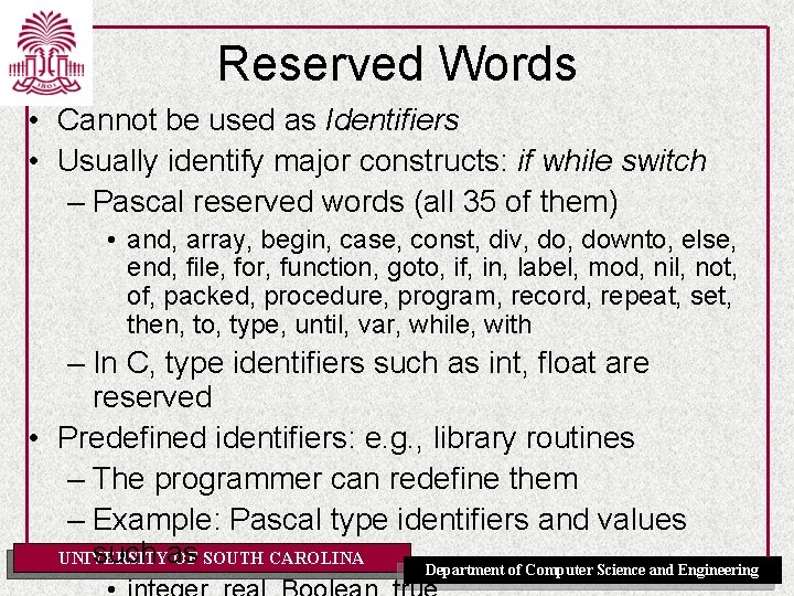 Reserved Words • Cannot be used as Identifiers • Usually identify major constructs: if