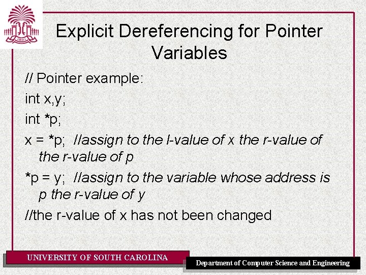 Explicit Dereferencing for Pointer Variables // Pointer example: int x, y; int *p; x