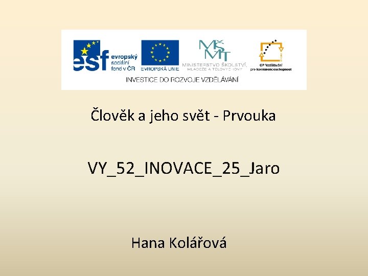 Člověk a jeho svět - Prvouka VY_52_INOVACE_25_Jaro Hana Kolářová 