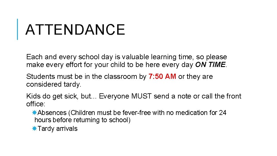 ATTENDANCE Each and every school day is valuable learning time, so please make every