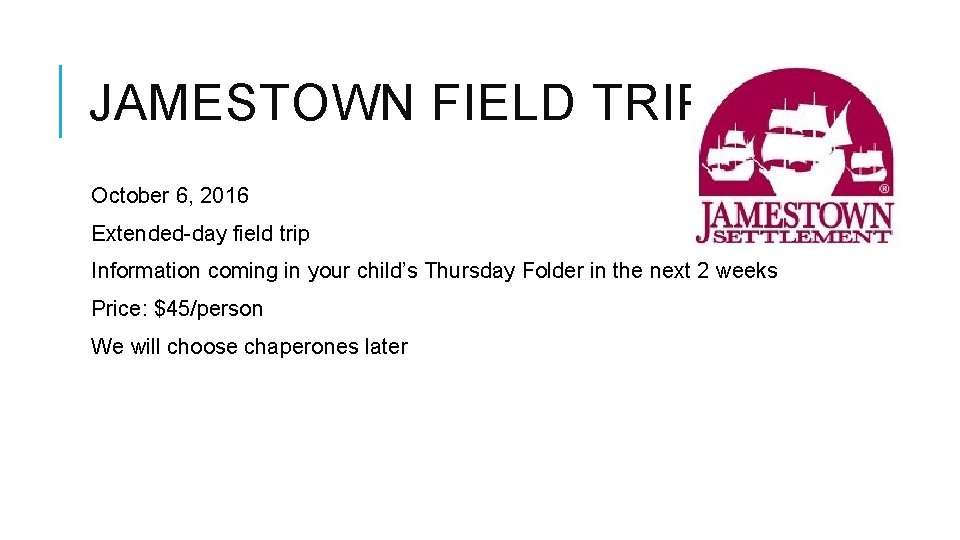 JAMESTOWN FIELD TRIP October 6, 2016 Extended-day field trip Information coming in your child’s