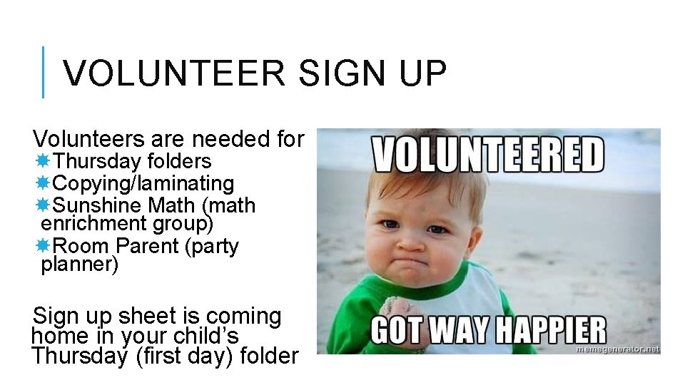 VOLUNTEER SIGN UP Volunteers are needed for Thursday folders Copying/laminating Sunshine Math (math enrichment