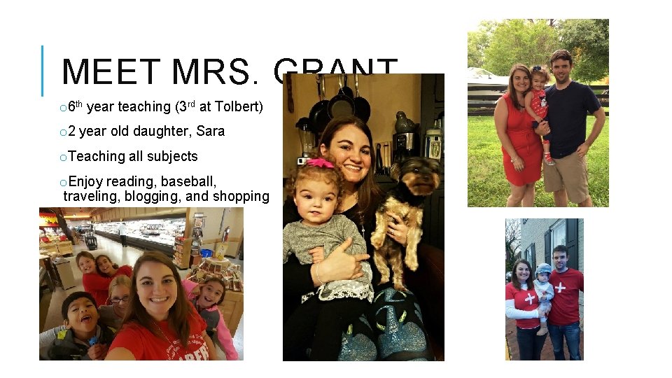 MEET MRS. GRANT o 6 th year teaching (3 rd at Tolbert) o 2