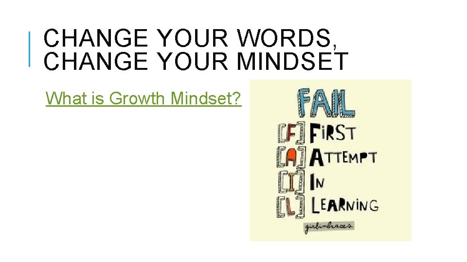 CHANGE YOUR WORDS, CHANGE YOUR MINDSET What is Growth Mindset? 