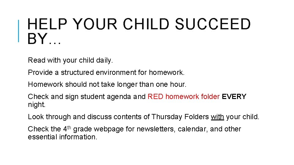 HELP YOUR CHILD SUCCEED BY… Read with your child daily. Provide a structured environment