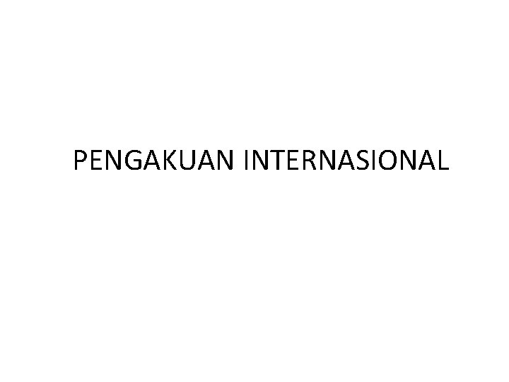 PENGAKUAN INTERNASIONAL 