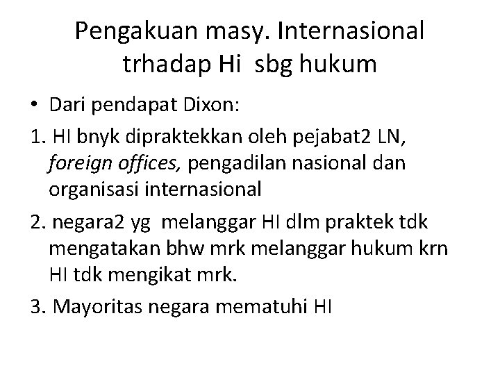 Pengakuan masy. Internasional trhadap Hi sbg hukum • Dari pendapat Dixon: 1. HI bnyk