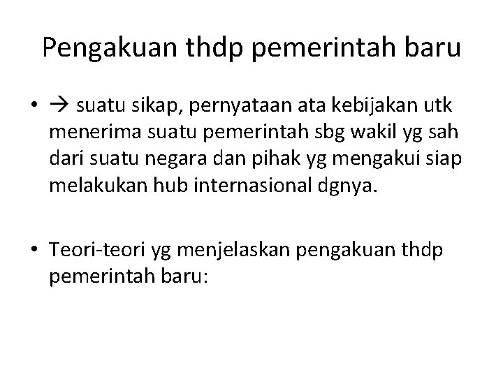 Pengakuan thdp pemerintah baru • suatu sikap, pernyataan ata kebijakan utk menerima suatu pemerintah