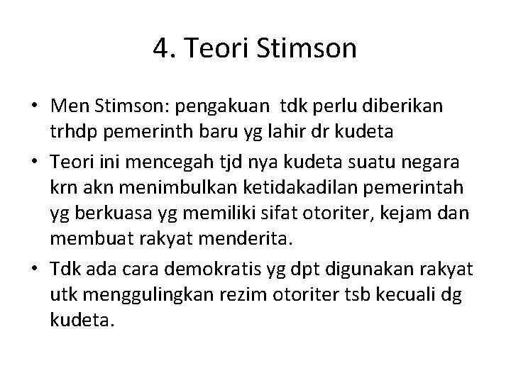4. Teori Stimson • Men Stimson: pengakuan tdk perlu diberikan trhdp pemerinth baru yg