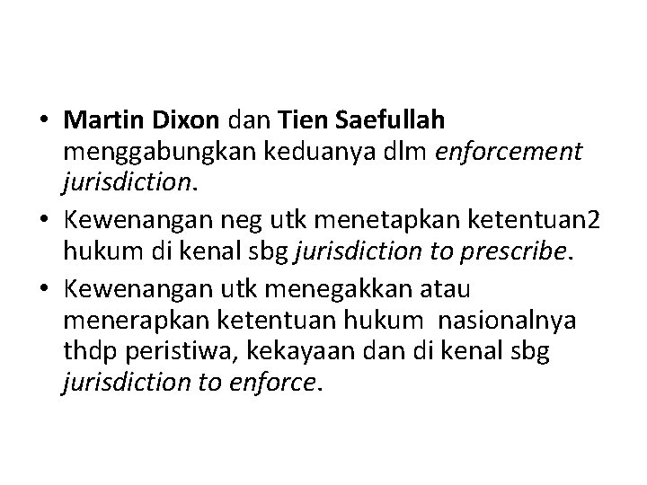 • Martin Dixon dan Tien Saefullah menggabungkan keduanya dlm enforcement jurisdiction. • Kewenangan • Martin Dixon dan Tien Saefullah menggabungkan keduanya dlm enforcement jurisdiction. • Kewenangan