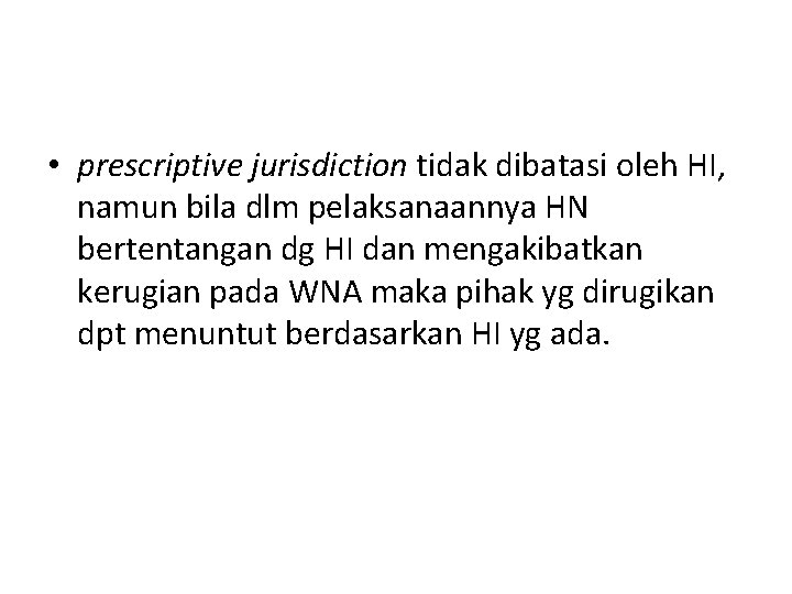  • prescriptive jurisdiction tidak dibatasi oleh HI, namun bila dlm pelaksanaannya HN bertentangan