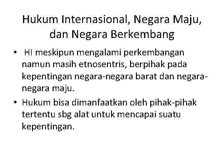 Hukum Internasional, Negara Maju, dan Negara Berkembang • HI meskipun mengalami perkembangan namun masih