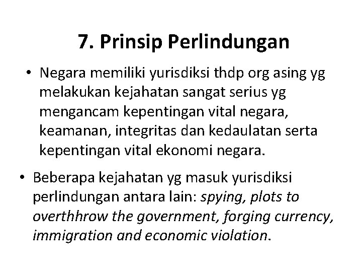 7. Prinsip Perlindungan • Negara memiliki yurisdiksi thdp org asing yg melakukan kejahatan sangat