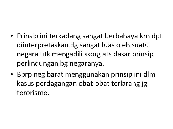  • Prinsip ini terkadang sangat berbahaya krn dpt diinterpretaskan dg sangat luas oleh