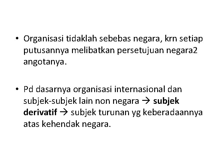• Organisasi tidaklah sebebas negara, krn setiap putusannya melibatkan persetujuan negara 2 angotanya. • Organisasi tidaklah sebebas negara, krn setiap putusannya melibatkan persetujuan negara 2 angotanya.