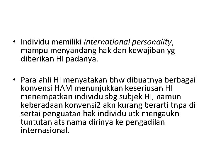 • Individu memiliki international personality, mampu menyandang hak dan kewajiban yg diberikan HI • Individu memiliki international personality, mampu menyandang hak dan kewajiban yg diberikan HI