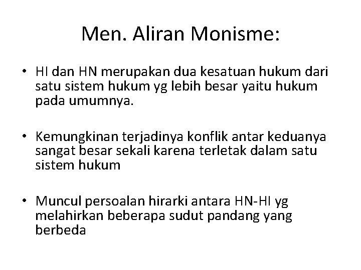 Men. Aliran Monisme: • HI dan HN merupakan dua kesatuan hukum dari satu sistem