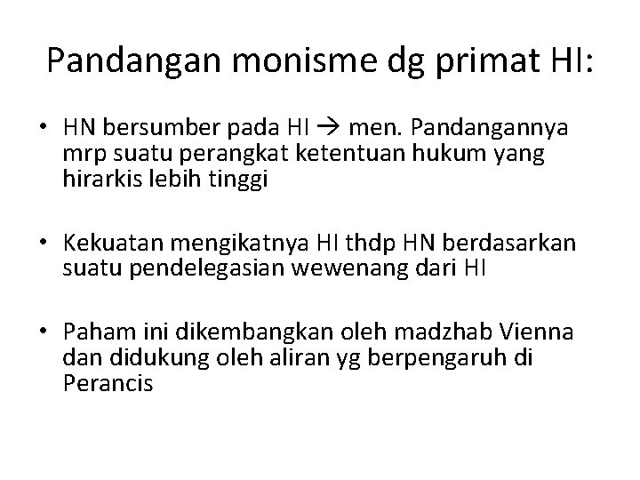 Pandangan monisme dg primat HI: • HN bersumber pada HI men. Pandangannya mrp suatu