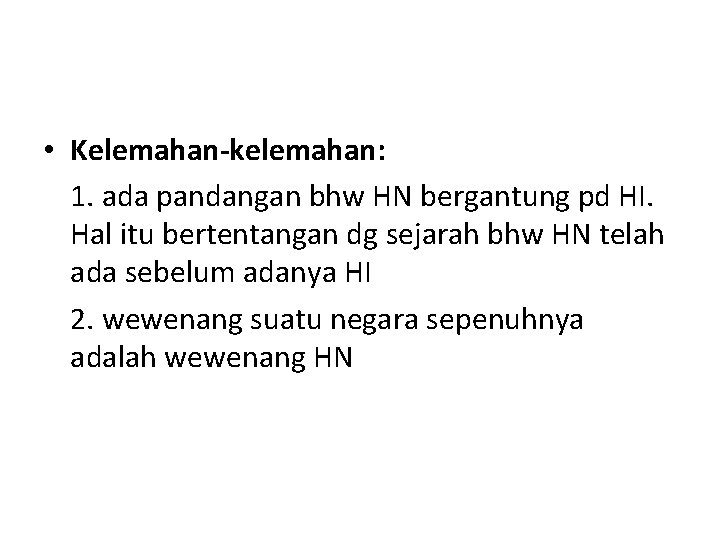  • Kelemahan-kelemahan: 1. ada pandangan bhw HN bergantung pd HI. Hal itu bertentangan