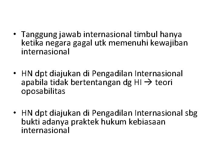  • Tanggung jawab internasional timbul hanya ketika negara gagal utk memenuhi kewajiban internasional