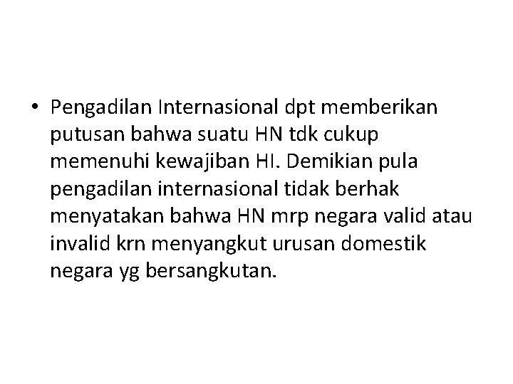• Pengadilan Internasional dpt memberikan putusan bahwa suatu HN tdk cukup memenuhi kewajiban • Pengadilan Internasional dpt memberikan putusan bahwa suatu HN tdk cukup memenuhi kewajiban