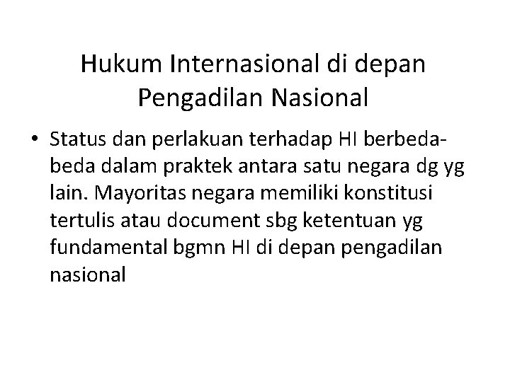 Hukum Internasional di depan Pengadilan Nasional • Status dan perlakuan terhadap HI berbeda dalam