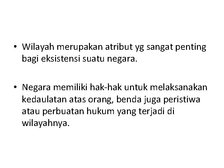  • Wilayah merupakan atribut yg sangat penting bagi eksistensi suatu negara. • Negara